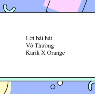 Lời bài hát Vô Thường - Karik X Orange | Vô Thường Lyrics