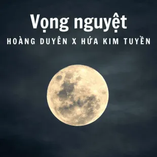 Lời bài hát Vọng nguyệt - Hoàng Duyên X Hứa Kim Tuyền | Vọng nguyệt Lyrics