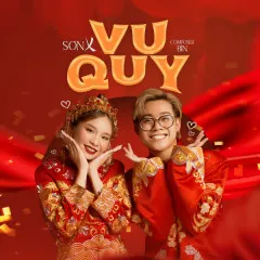 Lời bài hát Vu Quy – SơnX, BÌN