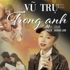 Lời bài hát Vũ Trụ Trong Anh (Remix) – Hoàng Lan