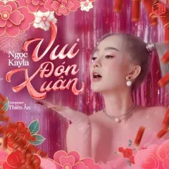 Lời bài hát Vui Đón Xuân – Ngọc KayLa, Thiên Ân, LQ MEDIA