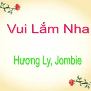 Lời bài hát Vui lắm nha - Hương Ly, Jombie | Vui lắm nha Lyrics