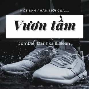 Lời bài hát Vươn Tầm - Jombie, Danhka và Bean | Vươn Tầm Lyrics