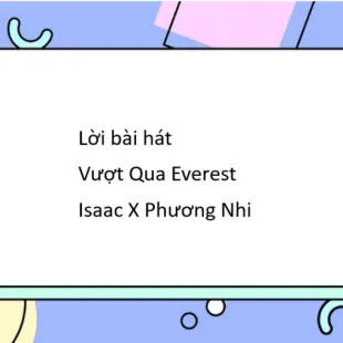 Lời bài hát Vượt Qua Everest - Isaac X Phương Nhi | Vượt Qua Everest Lyrics