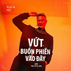 Lời bài hát Vứt Buồn Phiền Vào Đây (Prod. Fat_benn) – GTM