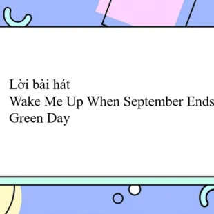 Lời bài hát Wake Me Up When September Ends - Green Day | Wake Me Up When September Ends Lyrics