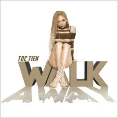 Lời bài hát Walk Away – Tóc Tiên