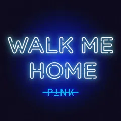 Lời bài hát Walk Me Home – Pink