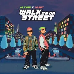 Lời bài hát Walk On Da Street – 16 Typh, 16 BRT