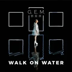 Lời bài hát Walk On Water – Đặng Tử Kỳ