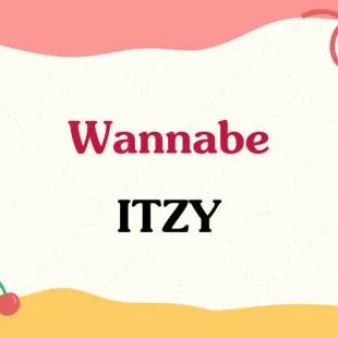 Lời bài hát Wannabe - ITZY | Wannabe Lyrics