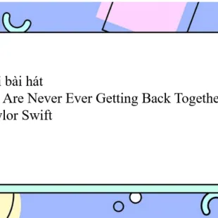 Lời bài hát We Are Never Ever Getting Back Together - Taylor Swift | We Are Never Ever Getting Back Together Lyrics