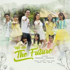 Lời bài hát We Are The Future – Phạm Quỳnh Anh, Dương Khắc Linh, Various Artists