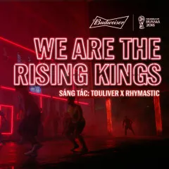 Lời bài hát We Are The Rising Kings – Touliver, Rhymastic