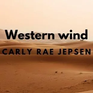 Lời bài hát Western wind - Carly Rae Jepsen | Western wind Lyrics