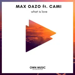 Lời bài hát What Is Love – Max Oazo, Cami