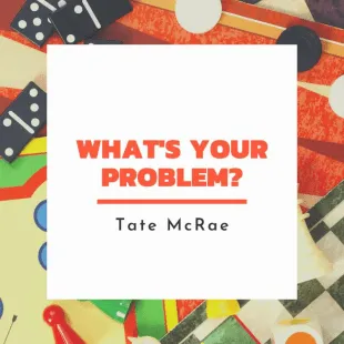 Lời bài hát What's your problem - Tate McRae | What's your problem Lyrics