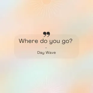 Lời bài hát Where do you go - Day Wave | Where do you go Lyrics