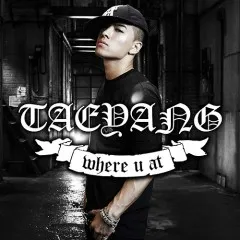 Lời bài hát Where U At -Taeyang Feat. Teddy – TAEYANG