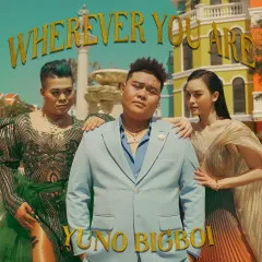 Lời bài hát Wherever You Are – Yuno Bigboi