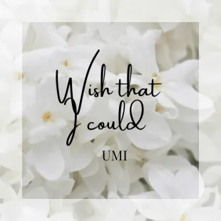 Lời bài hát Wish that I could - UMI | Wish that I could Lyrics