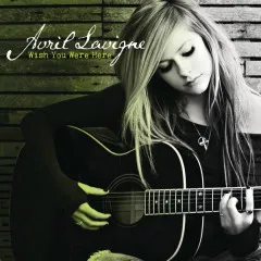 Lời bài hát Wish You Were Here (Acoustic Version) – Avril Lavigne