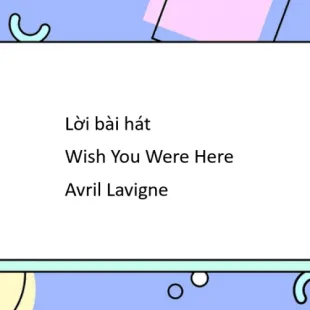 Lời bài hát Wish You Were Here - Avril Lavigne | Wish You Were Here Lyrics