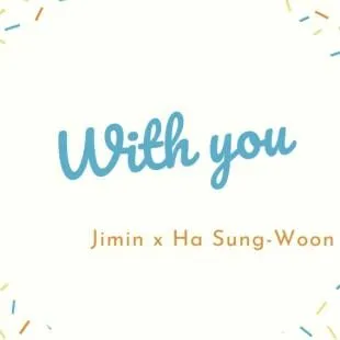 Lời bài hát With you - Jimin x Ha Sung-Woon | With you Lyrics