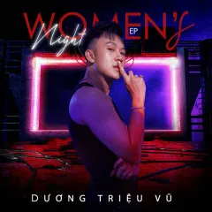 Lời bài hát Women’s Night – Dương Triệu Vũ