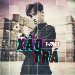 Lời bài hát Xảo Trá – T-Pame