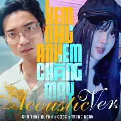 Lời bài hát Xem Như Anh Chẳng May (Acoustic Version) – Chu Thúy Quỳnh, COCC, Trung Ngon