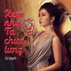 Lời bài hát Xem Như Ta Chưa Từng (Ai Là Người Thứ Ba? OST) (Beat) – Lệ Quyên