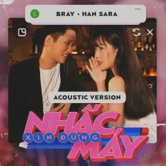 Lời bài hát Xin Đừng Nhấc Máy (Acoustic Version) – B Ray, Han Sara, Great