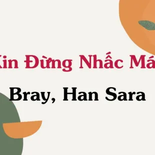 Lời bài hát Xin Đừng Nhấc Máy - Bray, Han Sara | Xin Đừng Nhấc Máy Lyrics