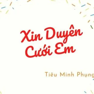 Lời bài hát Xin Duyên Cưới Em - Tiêu Minh Phụng | Xin Duyên Cưới Em Lyrics