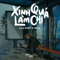 Lời bài hát Xinh Quá Làm Chi – Lil Z