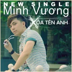 Lời bài hát Xóa Tên Anh – Minh Vương M4U