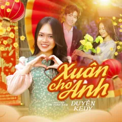 Lời bài hát Xuân Cho Anh – Duyên Kendy, NH4T