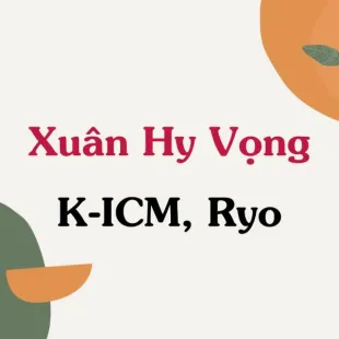 Lời bài hát Xuân Hy Vọng - K-ICM, Ryo | Xuân Hy Vọng Lyrics