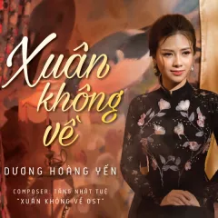 Lời bài hát Xuân Không Về (Xuân Không Về OST) – Dương Hoàng Yến