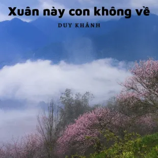 Lời bài hát Xuân này con không về - Duy Khánh | Xuân này con không về Lyrics