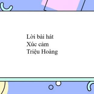 Lời bài hát Xúc cảm - Triệu Hoàng | Xúc cảm Lyrics