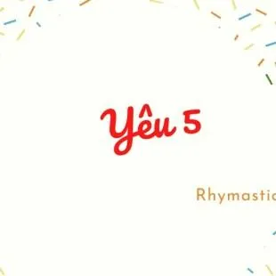 Lời bài hát Yêu 5 – Rhymastic | Yêu 5 Lyrics