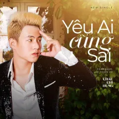 Lời bài hát Yêu Ai Cũng Sai (Beat) – Châu Chí Hùng