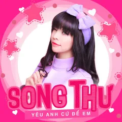 Lời bài hát Yêu Anh Cứ Để Em (Beat) – Song Thư