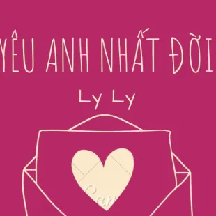 Lời bài hát Yêu anh nhất đời - LyLy | Yêu anh nhất đời Lyrics