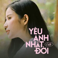 Lời bài hát Yêu Anh Nhất Đời – LyLy