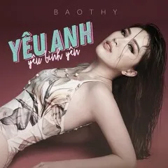 Lời bài hát Yêu Anh Yêu Bình Yên – Bảo Thy