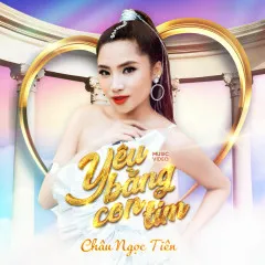 Lời bài hát Yêu Bằng Con Tim – Châu Ngọc Tiên