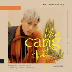 Lời bài hát Yêu Càng Thật Xa Càng Đau – Châu Khải Phong